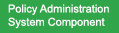 Policy Administration System Component